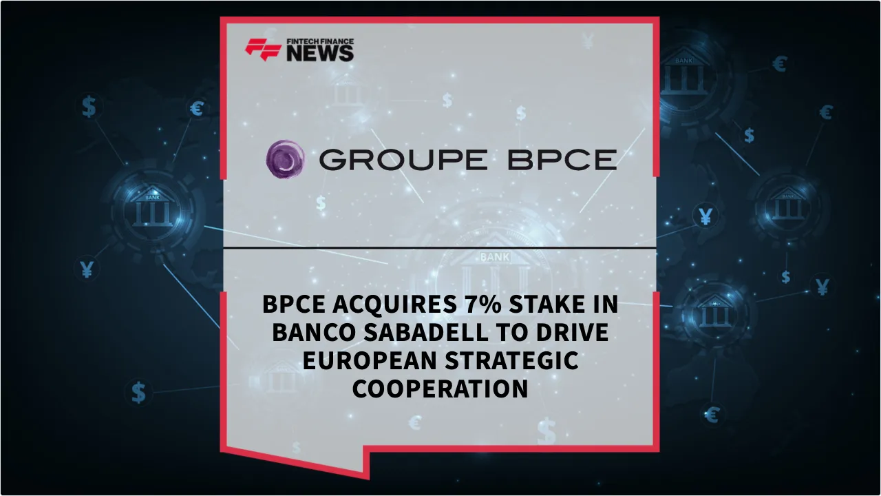 Press Release: BPCE Acquires 7% Stake in Banco Sabadell to Drive European Strategic Cooperation | Featured Image by FF News
