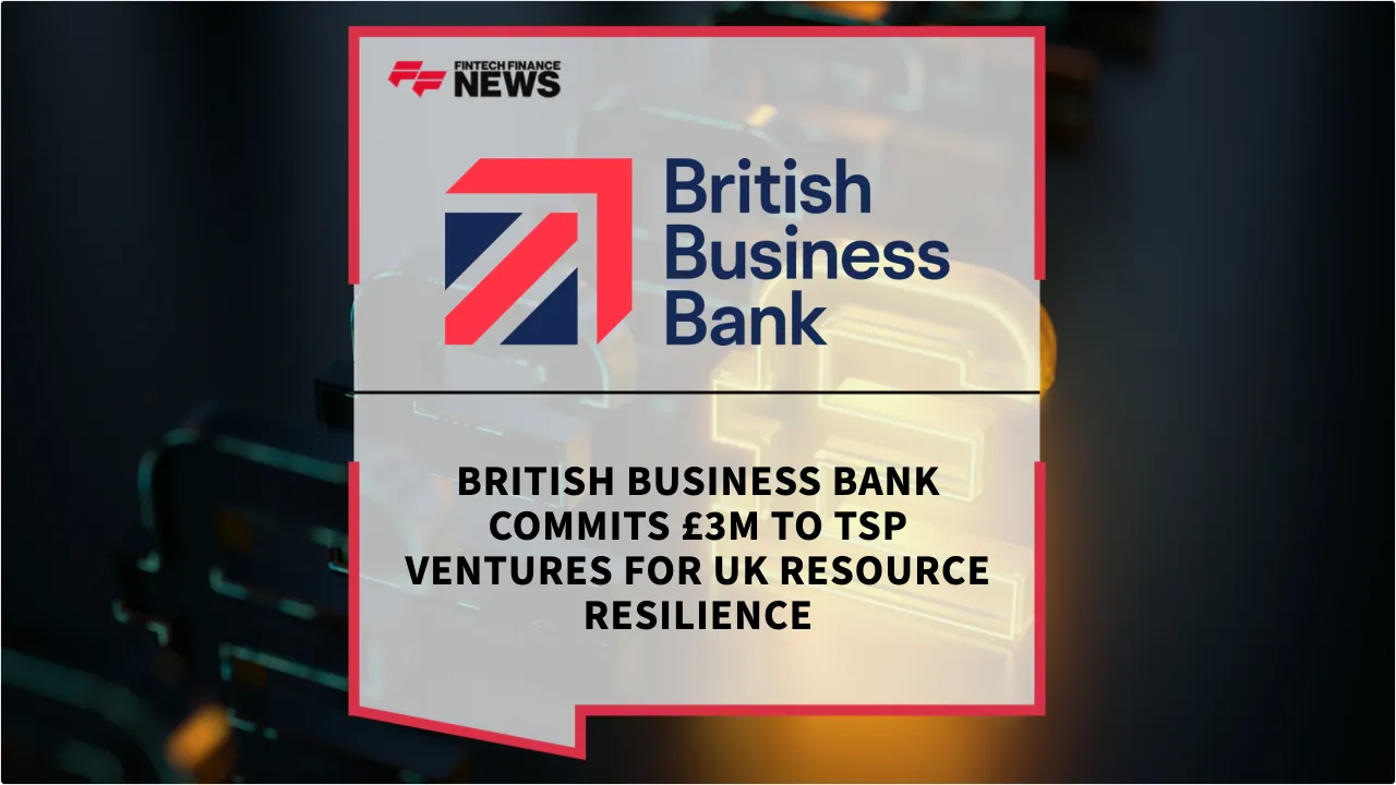 Press Release: British Business Bank Commits £3m to TSP Ventures for UK Resource Resilience | Featured Image by FF News