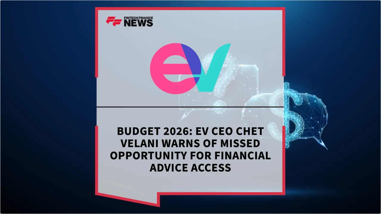 Press Release: Budget 2026: EV CEO Chet Velani Warns of Missed Opportunity for Financial Advice Access | Featured Image by FF News