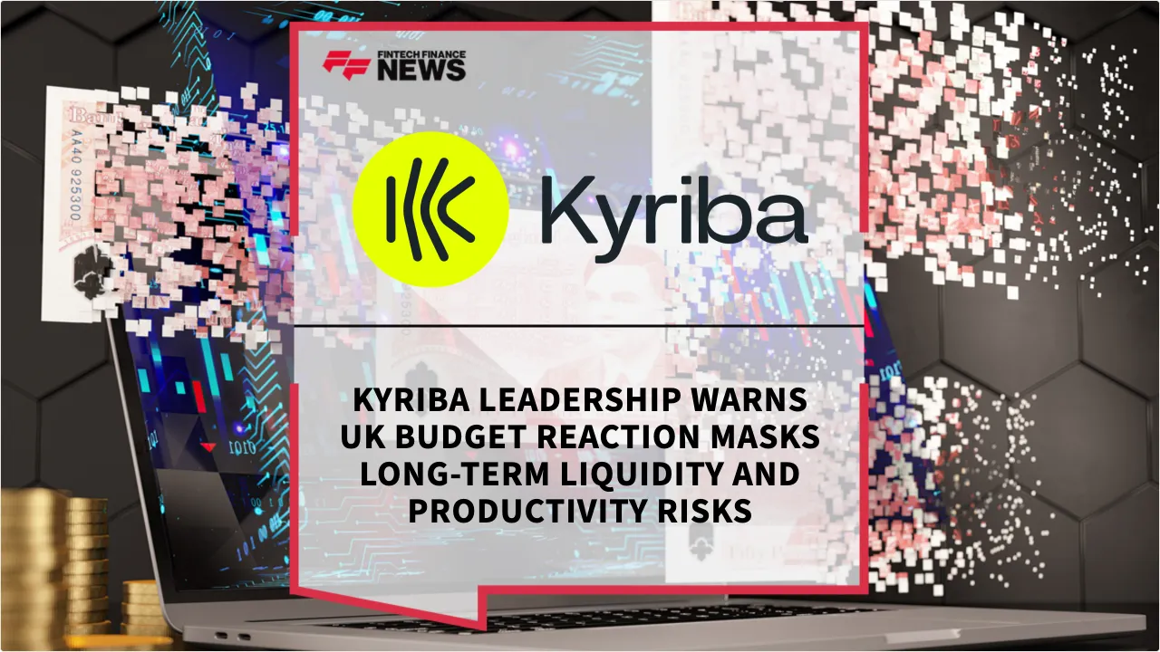 Press Release: Kyriba Leadership Warns UK Budget Reaction Masks Long-Term Liquidity and Productivity Risks | Featured Image by FF News