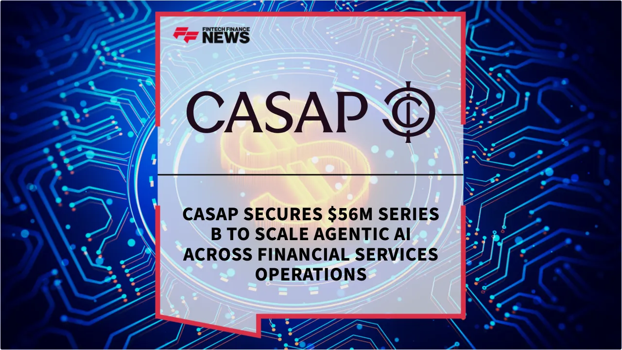 Press Release: Casap Secures $56M Series B to Scale Agentic AI Across Financial Services Operations | Featured Image by FF News