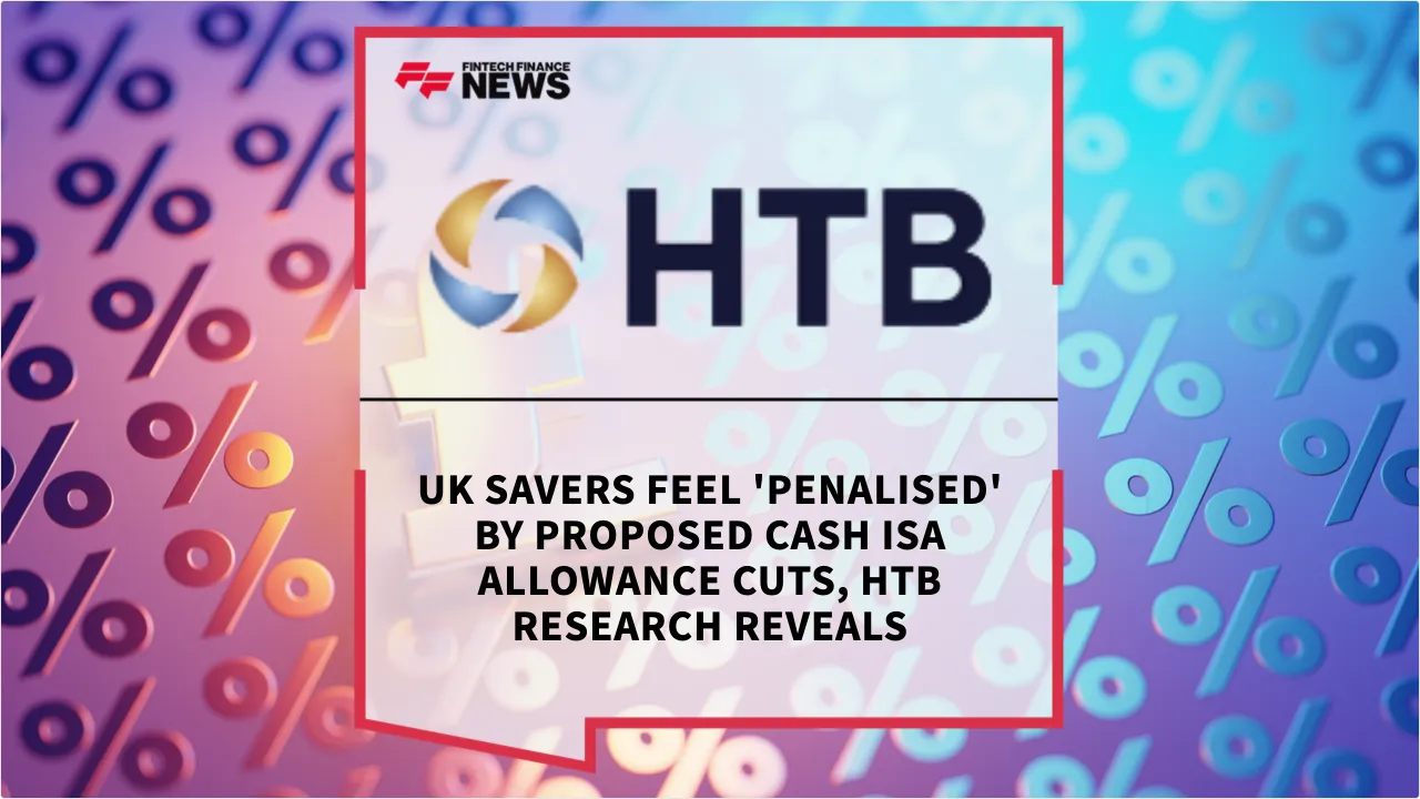 Press Release: UK Savers Feel 'Penalised' by Proposed Cash ISA Allowance Cuts, HTB Research Reveals | Featured Image by FF News