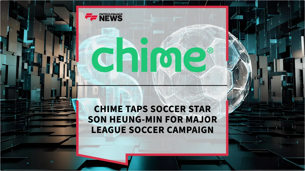 Press Release: Chime Taps Soccer Star Son Heung-min for Major League Soccer Campaign | Featured Image by FF News