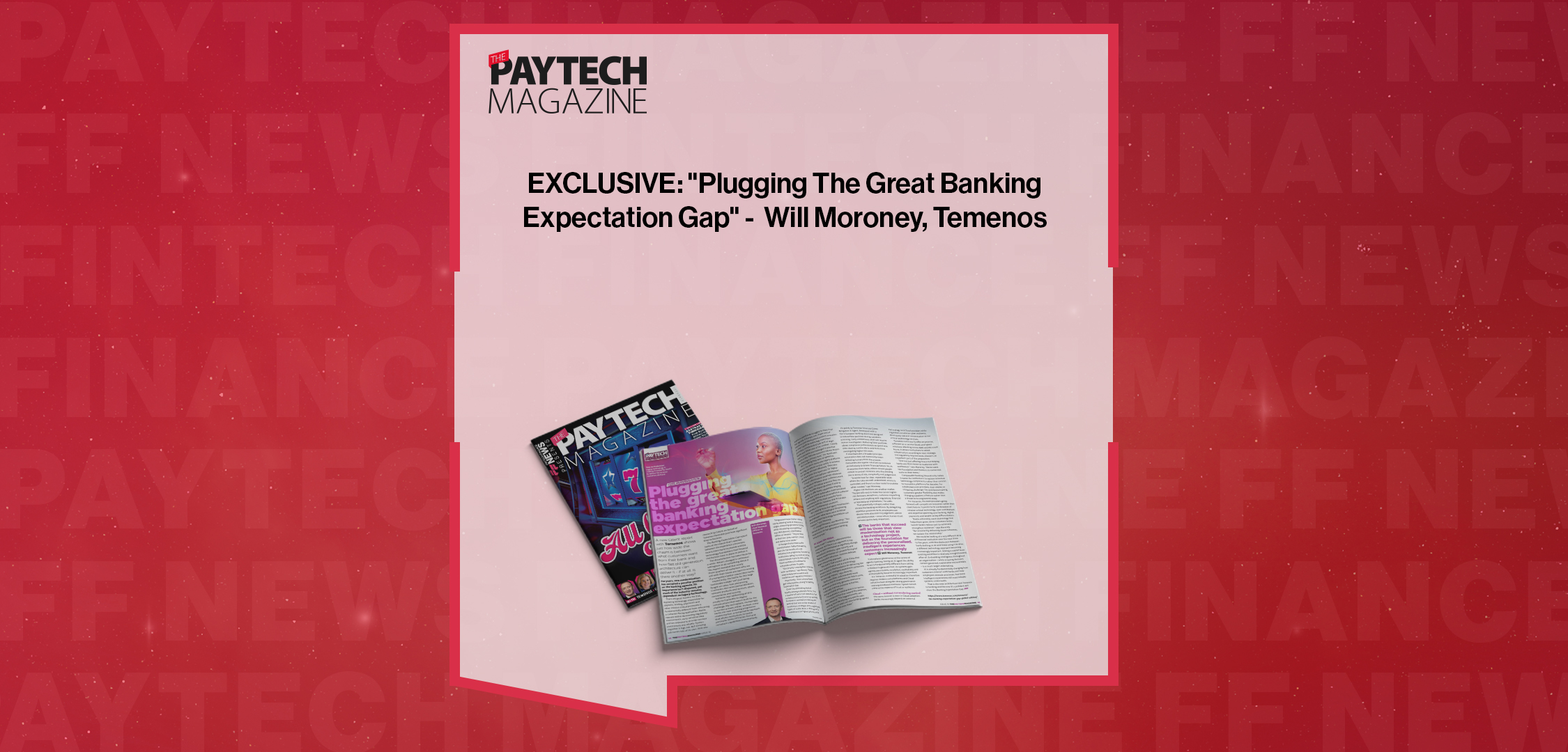 Press Release: EXCLUSIVE: "Pluggıng The Great Bankıng Expectatıon Gap" -  Will Moroney, Temenos in 'The Paytech Magazine' | Featured Image by FF News
