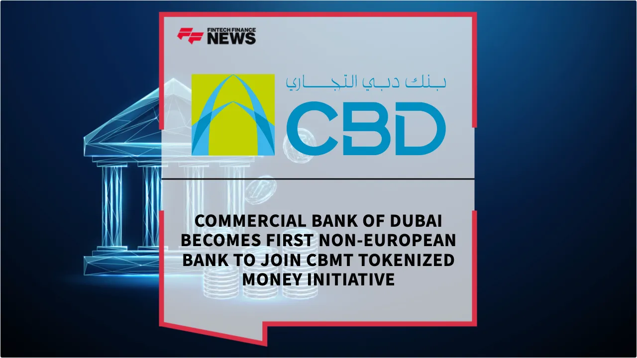 Press Release: Commercial Bank of Dubai Becomes First Non-European Bank to Join CBMT Tokenized Money Initiative | Featured Image by FF News