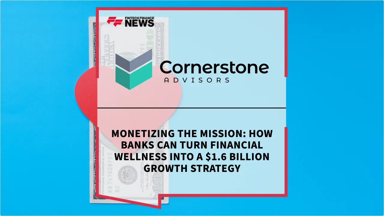 Press Release: Monetizing the Mission: How Banks Can Turn Financial Wellness Into a $1.6 Billion Growth Strategy | Featured Image by FF News