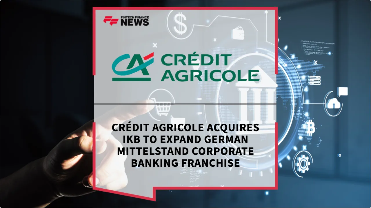 Press Release: Crédit Agricole Acquires IKB to Expand German Mittelstand Corporate Banking Franchise | Featured Image by FF News