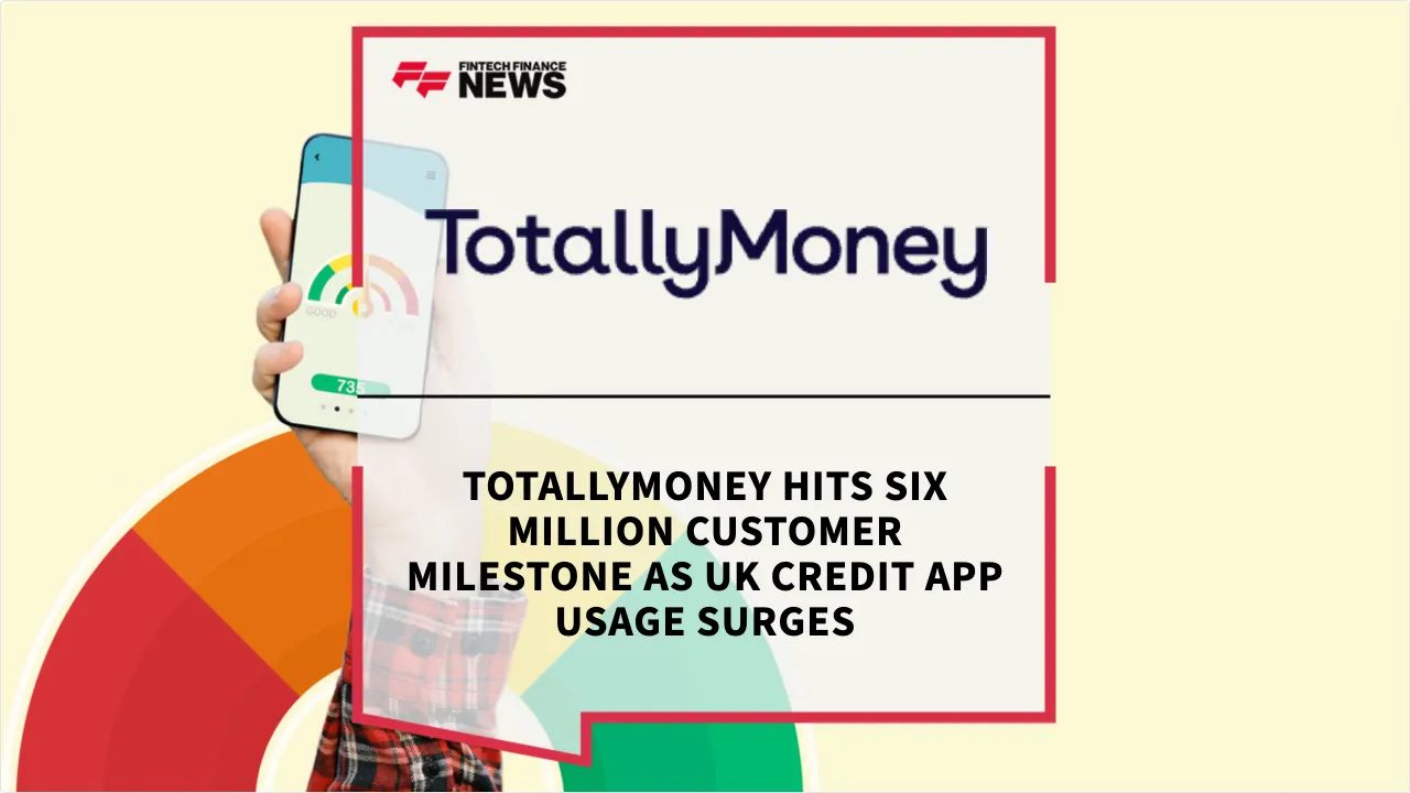 Press Release: TotallyMoney Hits Six Million Customer Milestone as UK Credit App Usage Surges | Featured Image by FF News