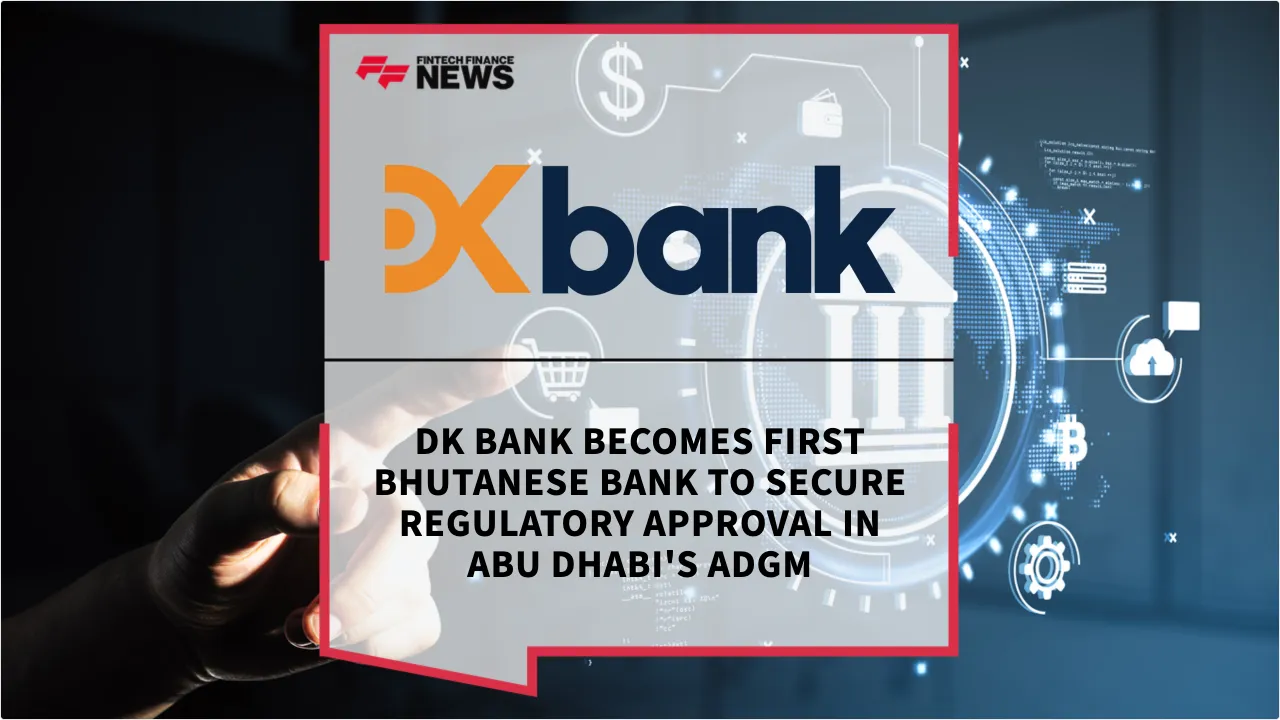 Press Release: DK Bank Becomes First Bhutanese Bank to Secure Regulatory Approval in Abu Dhabi's ADGM | Featured Image by FF News