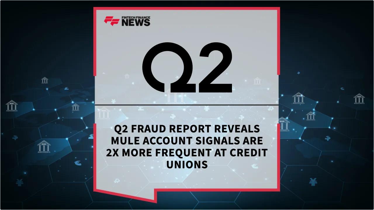 Press Release: Q2 Fraud Report Reveals Mule Account Signals Are 2X More Frequent at Credit Unions | Featured Image by FF News