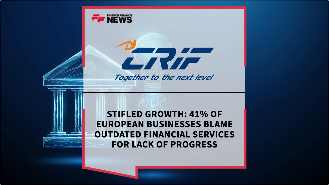 Press Release: Stifled Growth: 41% of European Businesses Blame Outdated Financial Services for Lack of Progress | Featured Image by FF News