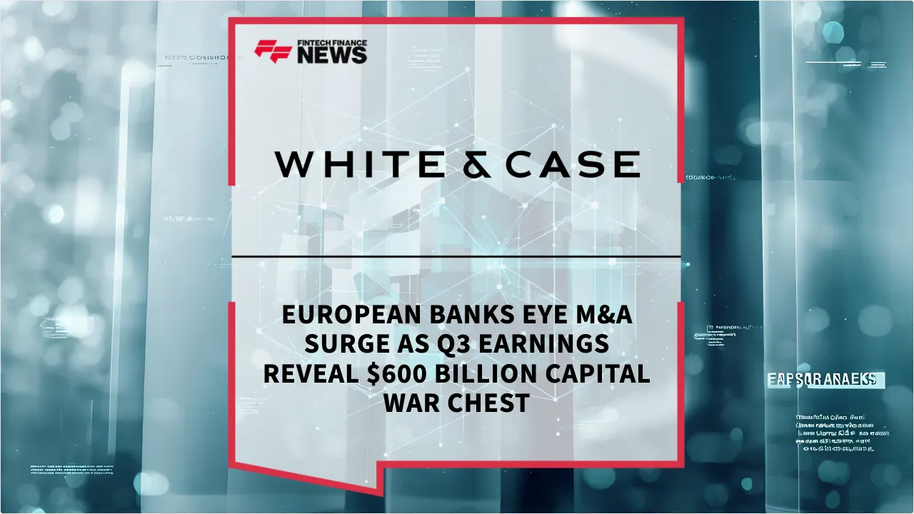 Press Release: European Banks Eye M&A Surge as Q3 Earnings Reveal $600 Billion Capital War Chest | Featured Image by FF News