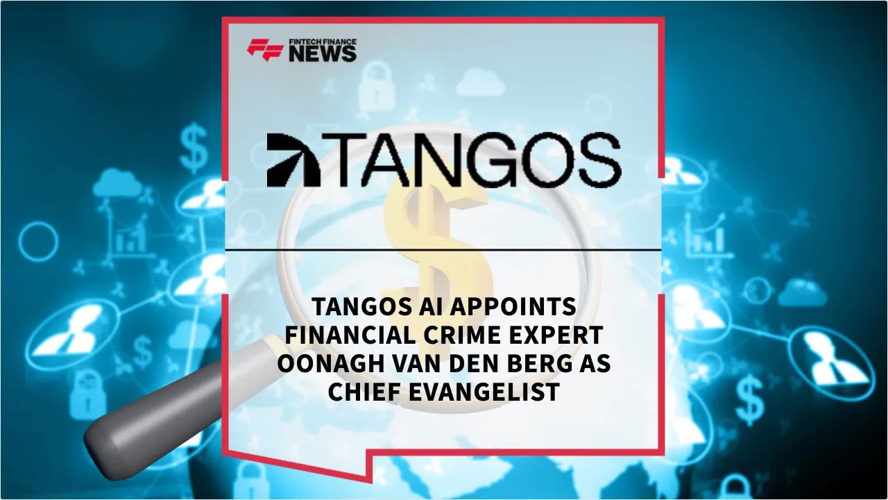 Press Release: Tangos AI Appoints Financial Crime Expert Oonagh van den Berg as Chief Evangelist | Featured Image by FF News