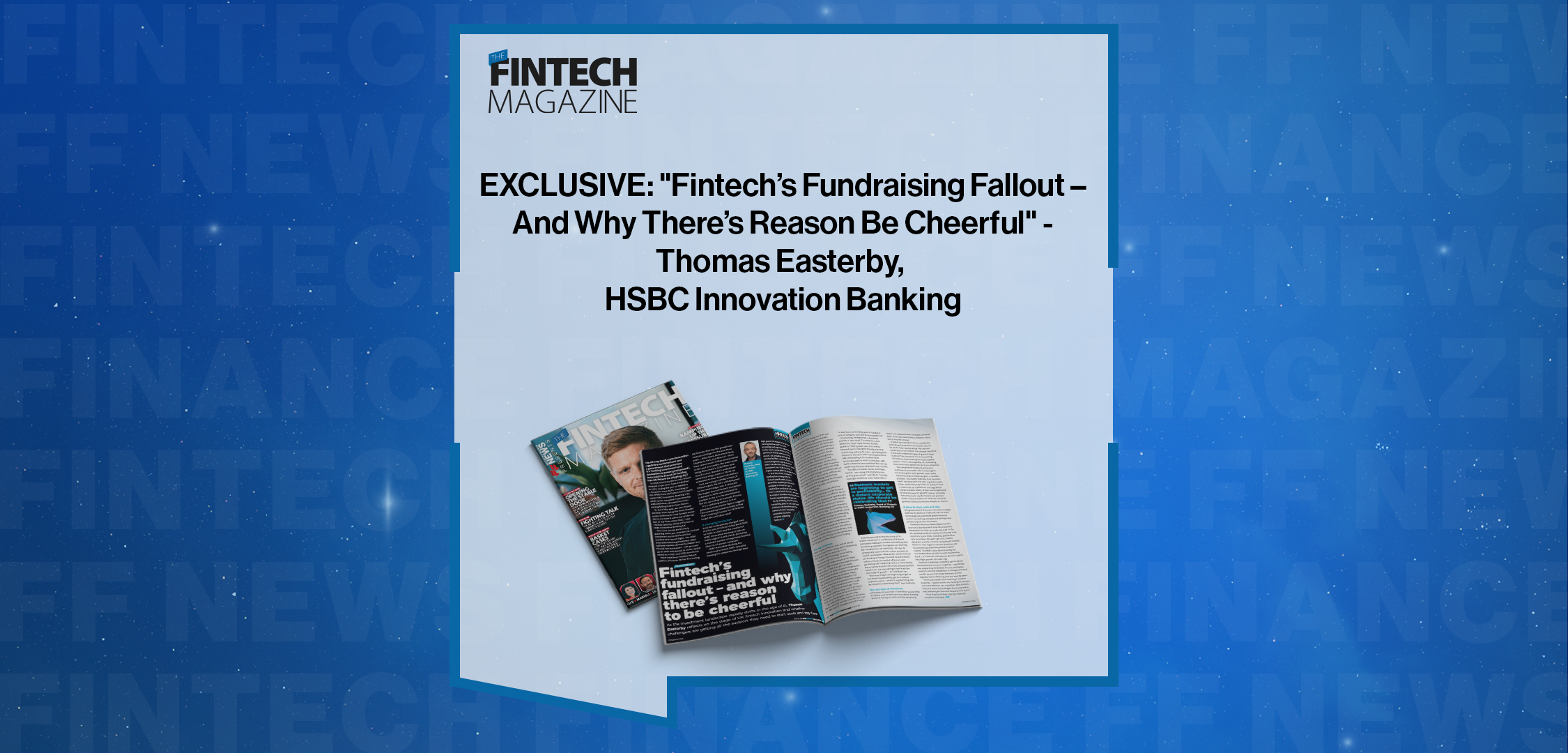 Press Release: EXCLUSIVE: "Fintech’s Fundraising Fallout – And Why There’s Reason Be Cheerful" - Thomas Easterby, HSBC Innovation Banking in 'The Fintech Magazine' | Featured Image by FF News