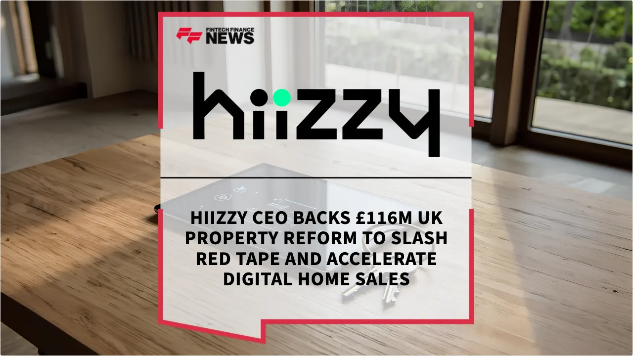 Press Release: Hiizzy CEO Backs £116m UK Property Reform to Slash Red Tape and Accelerate Digital Home Sales | Featured Image by FF News