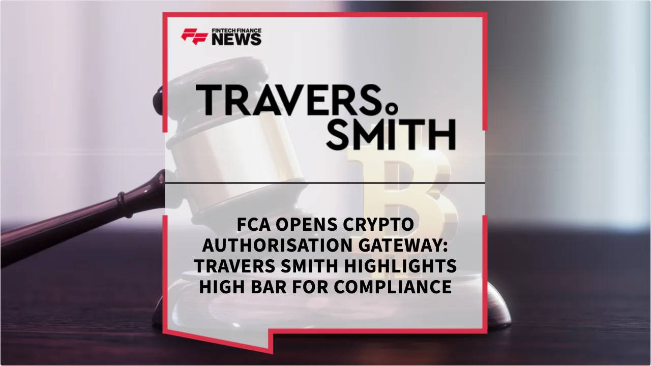 Press Release: FCA Opens Crypto Authorisation Gateway: Travers Smith Highlights High Bar for Compliance | Featured Image by FF News