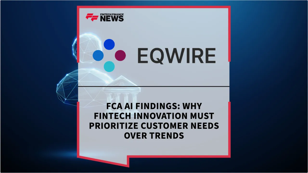 Press Release: FCA AI Findings: Why Fintech Innovation Must Prioritize Customer Needs Over Trends | Featured Image by FF News