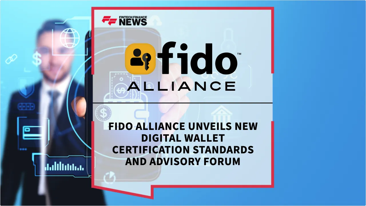 Press Release: FIDO Alliance Unveils New Digital Wallet Certification Standards and Advisory Forum | Featured Image by FF News