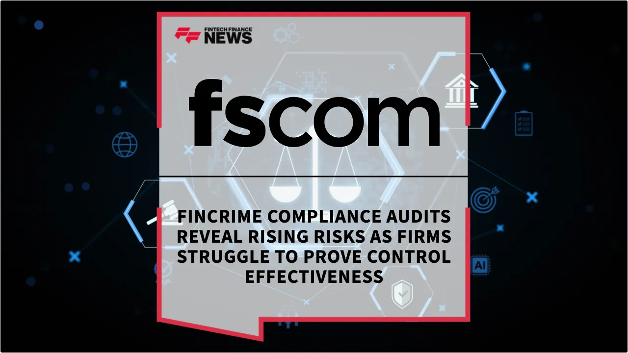 Press Release: Fincrime Compliance Audits Reveal Rising Risks as Firms Struggle to Prove Control Effectiveness | Featured Image by FF News