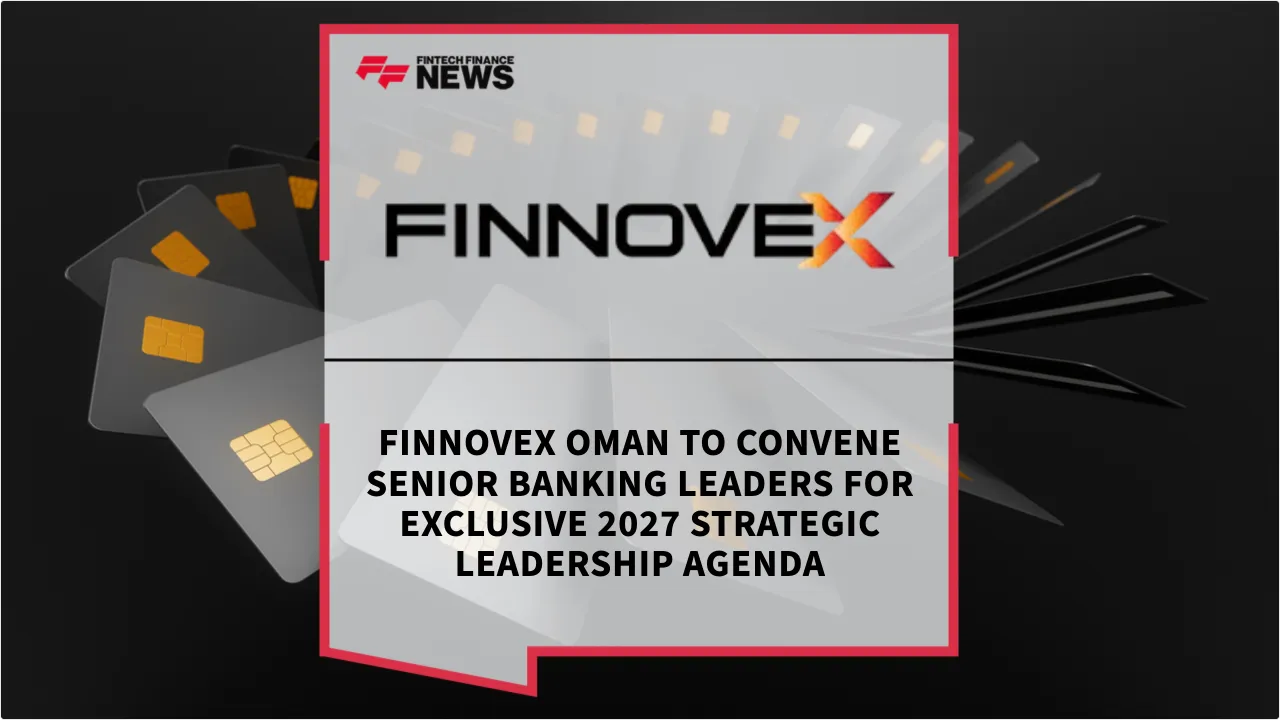Press Release: FINNOVEX Oman Brings Senior Banking Leaders Together for a Focused 2027 Leadership Agenda | Featured Image by FF News