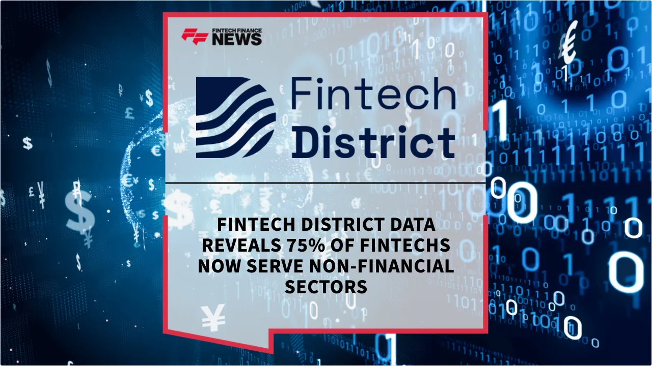 Press Release: Fintech District Data Reveals 75% of Fintechs Now Serve Non-Financial Sectors | Featured Image by FF News