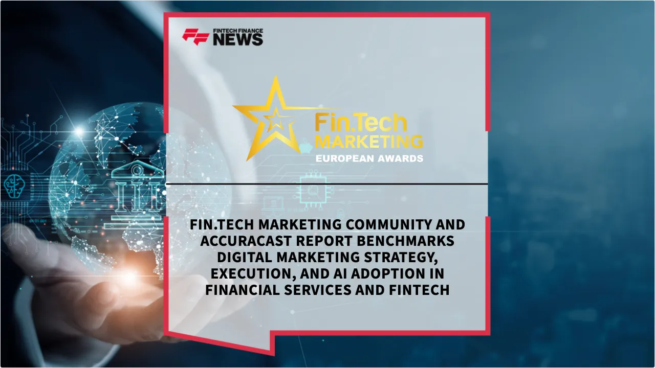 Press Release: Fin.Tech Marketing Community and Accuracast Report Benchmarks Digital Marketing Strategy, Execution, and AI Adoption in Financial Services and Fintech | Featured Image by FF News