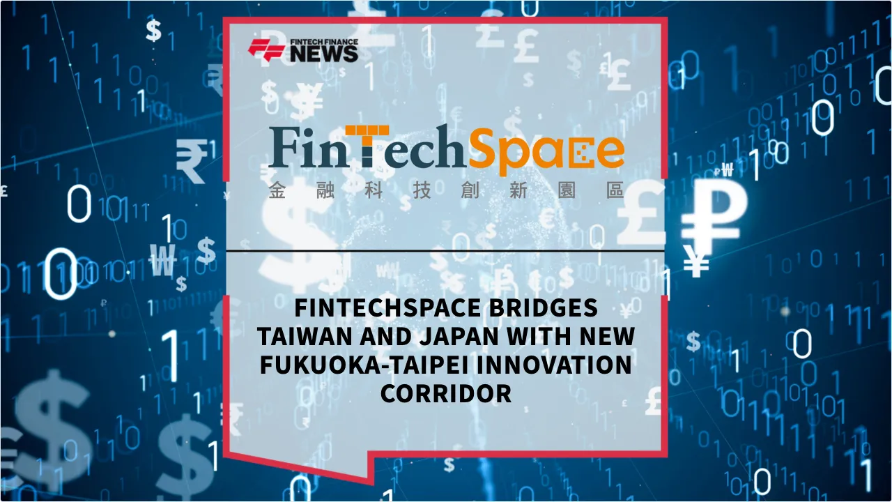 Press Release: FinTechSpace Bridges Taiwan and Japan with New Fukuoka-Taipei Innovation Corridor | Featured Image by FF News