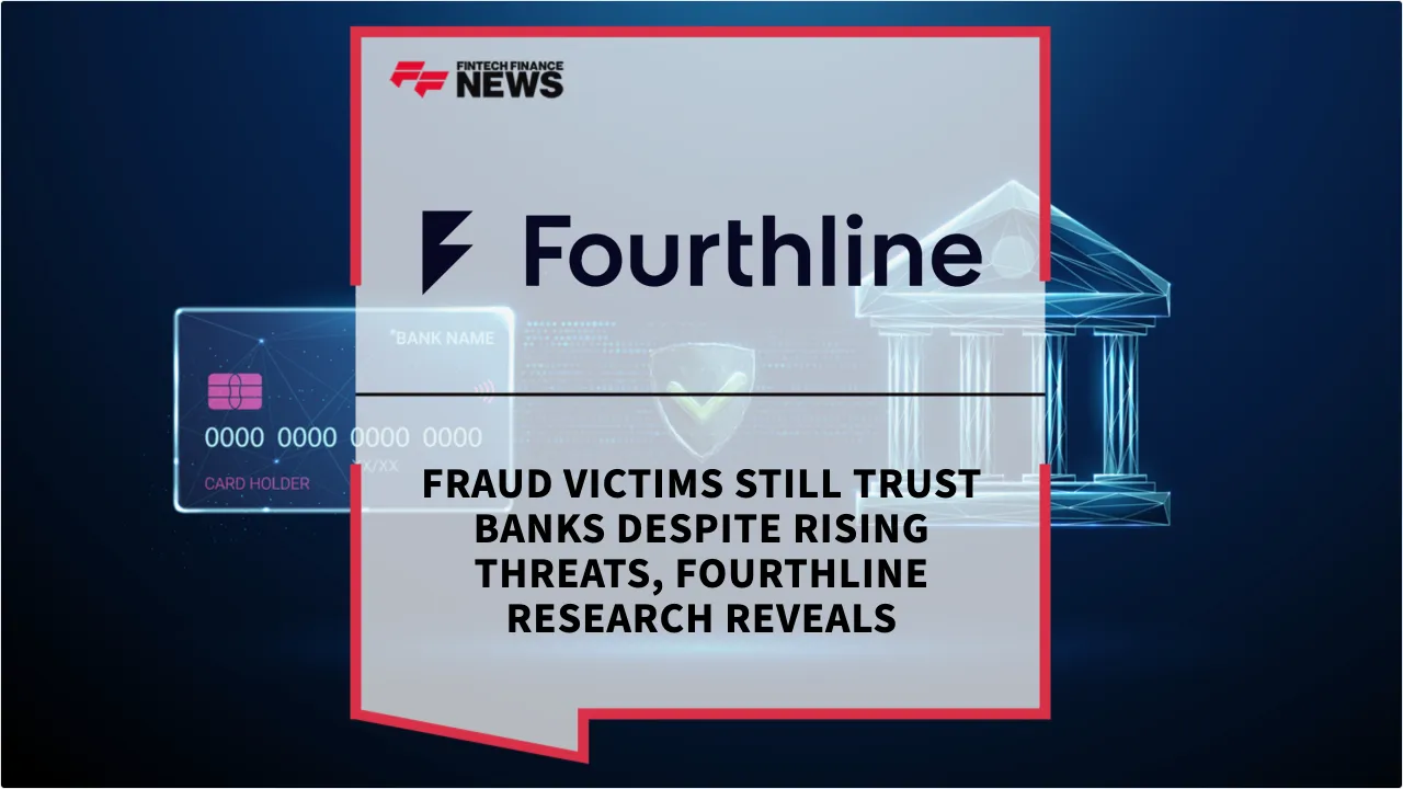Press Release: Fraud Victims Still Trust Banks Despite Rising Threats, Fourthline Research Reveals | Featured Image by FF News