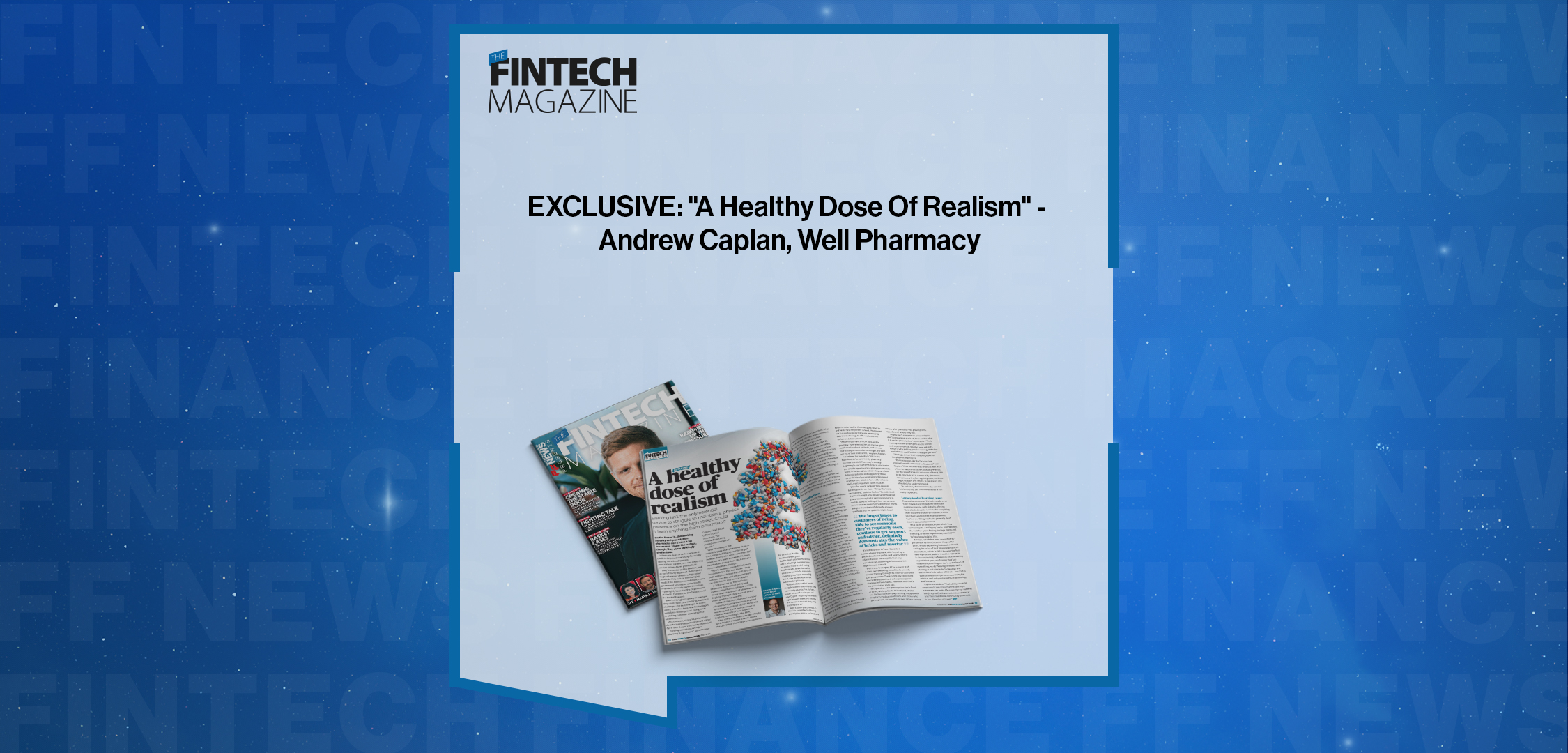 Press Release: EXCLUSIVE: "A Healthy Dose Of Realism" - Andrew Caplan, Well Pharmacy in 'The Fintech Magazine' | Featured Image by FF News