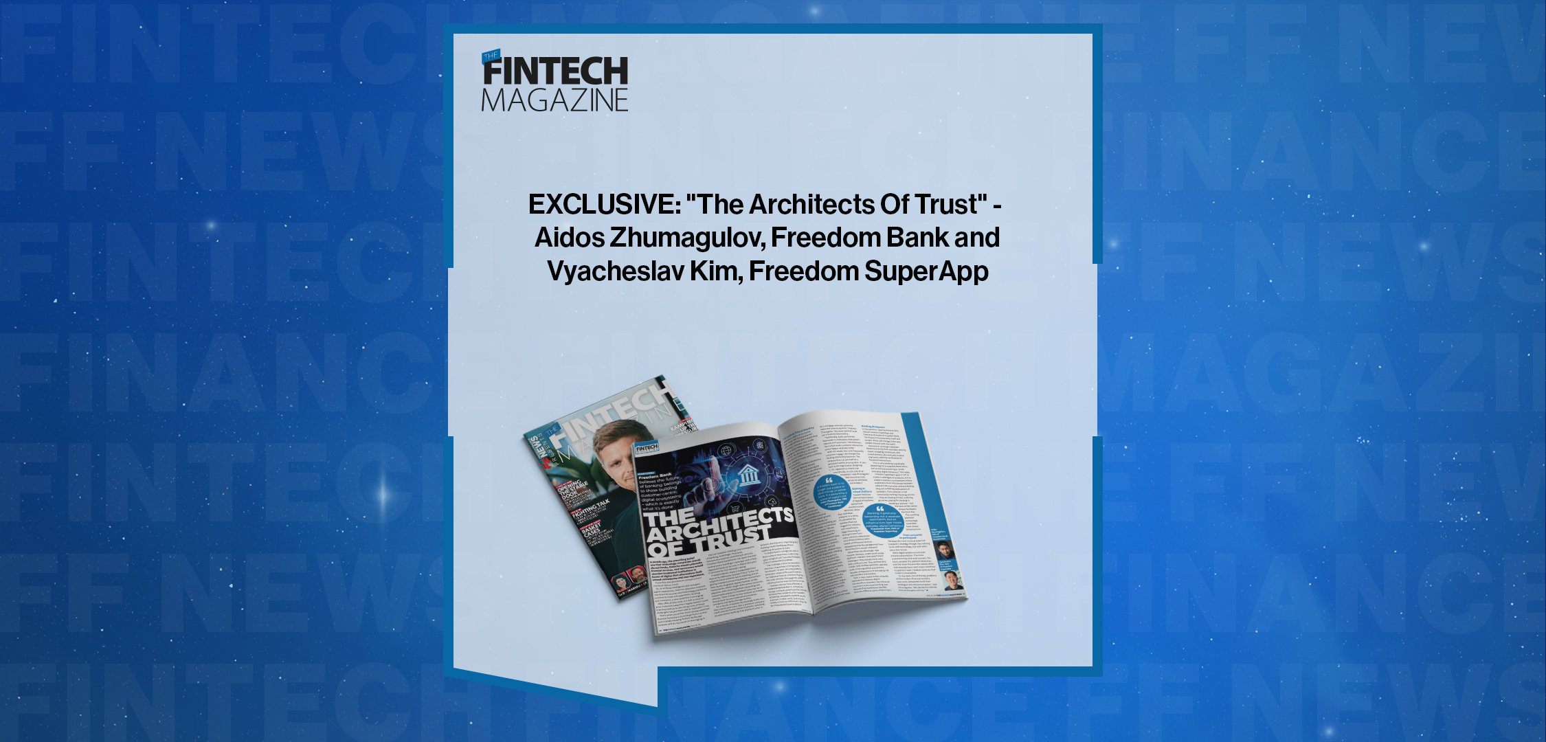 Press Release: EXCLUSIVE: "The Architects Of Trust" - Aidos Zhumagulov, Freedom Bank and Vyacheslav Kim, Freedom SuperApp in 'The Fintech Magazine | Featured Image by FF News