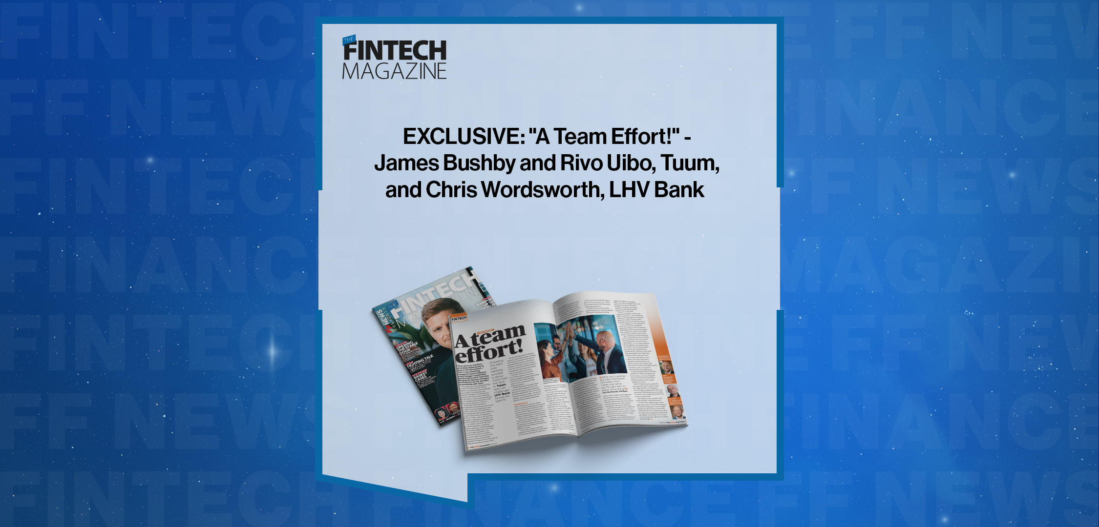 Press Release: EXCLUSIVE: "A Team Effort!" - James Bushby and Rivo Uibo,, Tuum, and Chris Wordsworth, LHV Bank in 'The Fintech Magazine; | Featured Image by FF News