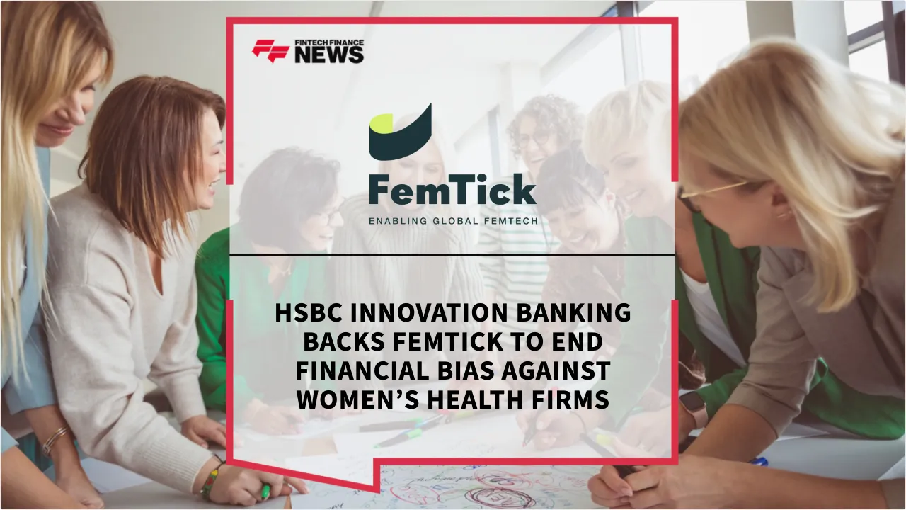 Press Release: HSBC Innovation Banking Backs FemTick to End Financial Bias Against Women’s Health Firms | Featured Image by FF News