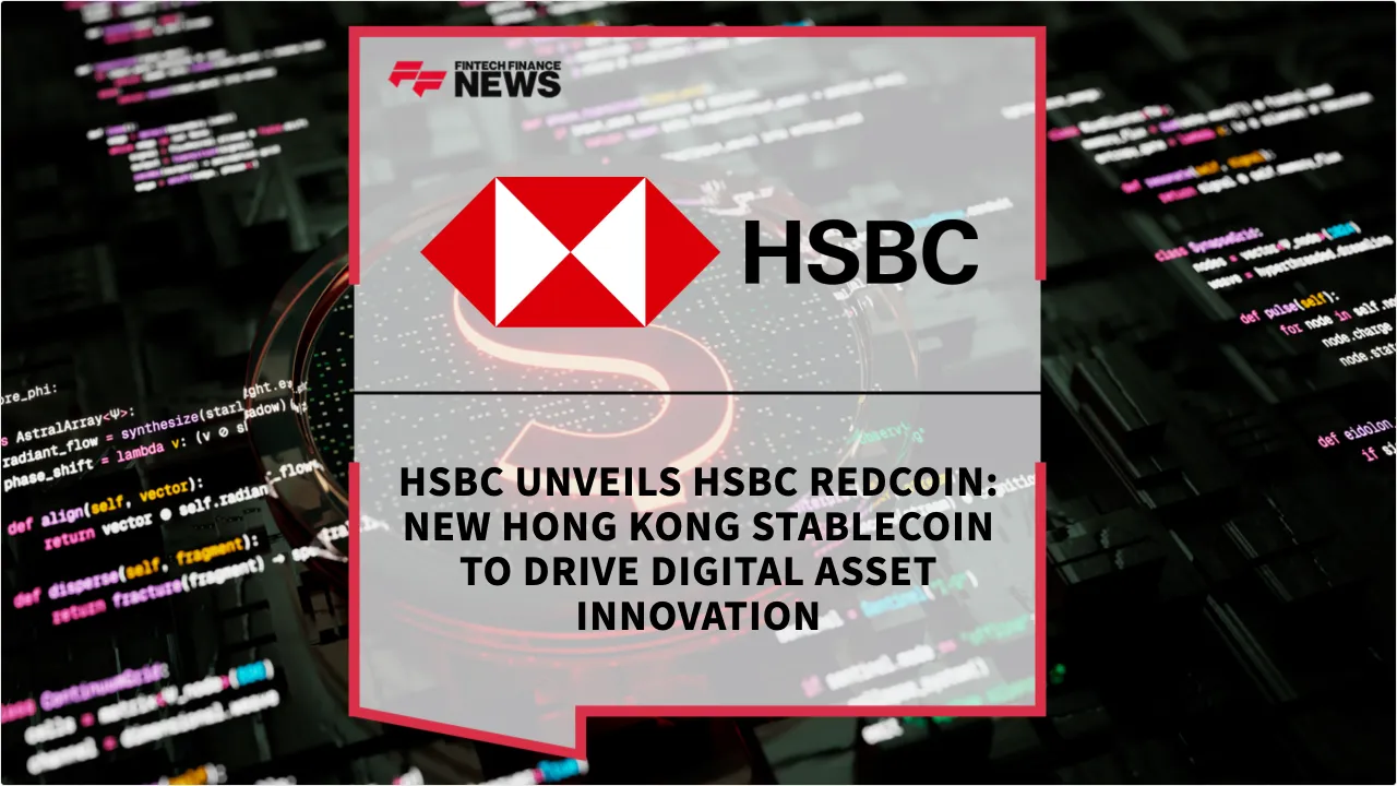 Press Release: HSBC Unveils HSBC RedCoin: New Hong Kong Stablecoin to Drive Digital Asset Innovation | Featured Image by FF News