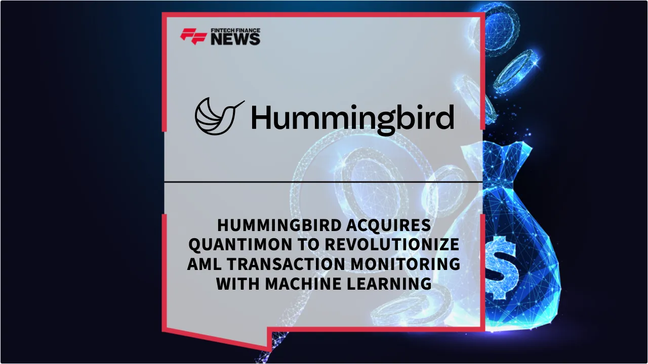 Press Release: Hummingbird Acquires Quantimon to Revolutionize AML Transaction Monitoring with Machine Learning | Featured Image by FF News