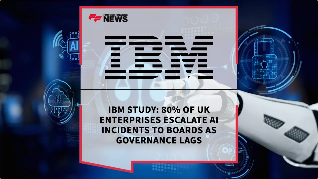 Press Release: IBM Study: 80% of UK Enterprises Escalate AI Incidents to Boards as Governance Lags | Featured Image by FF News