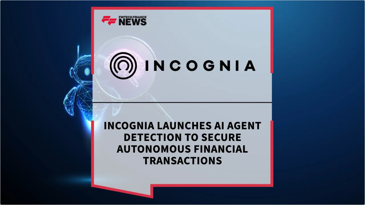 Press Release: Incognia Launches AI Agent Detection to Secure Autonomous Financial Transactions | Featured Image by FF News