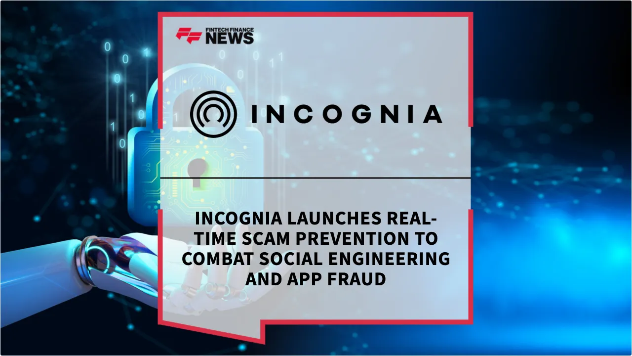 Press Release: Incognia Launches Real-Time Scam Prevention to Combat Social Engineering and APP Fraud | Featured Image by FF News