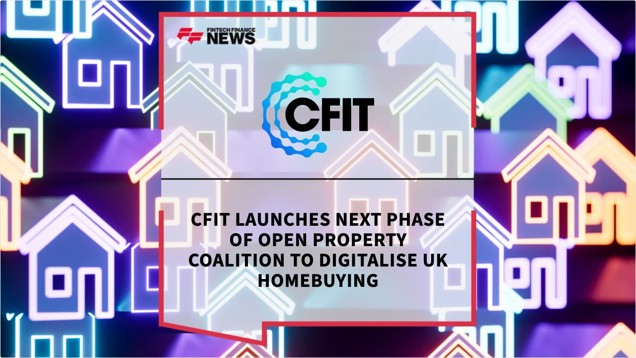 Press Release: CFIT Launches Next Phase of Open Property Coalition to Digitalise UK Homebuying | Featured Image by FF News