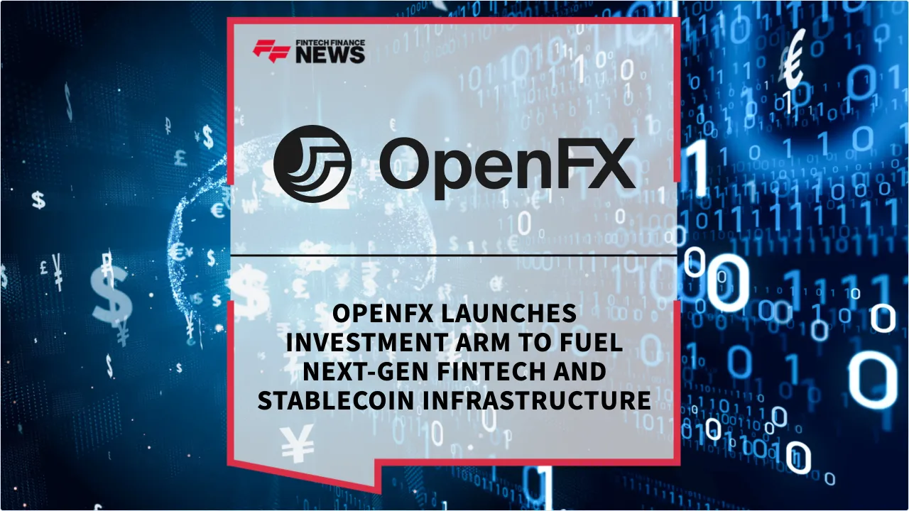 Press Release: OpenFX Launches Investment Arm to Fuel Next-Gen Fintech and Stablecoin Infrastructure | Featured Image by FF News