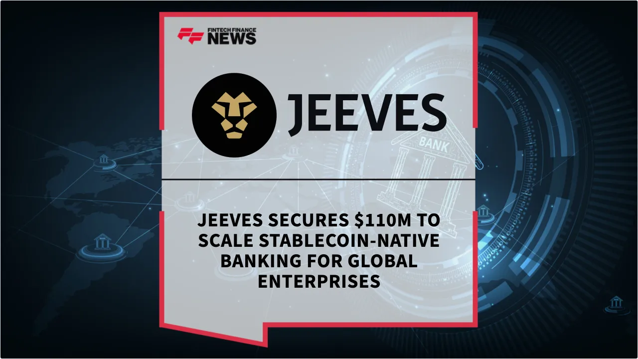Press Release: Jeeves Secures $110M to Scale Stablecoin-Native Banking for Global Enterprises | Featured Image by FF News