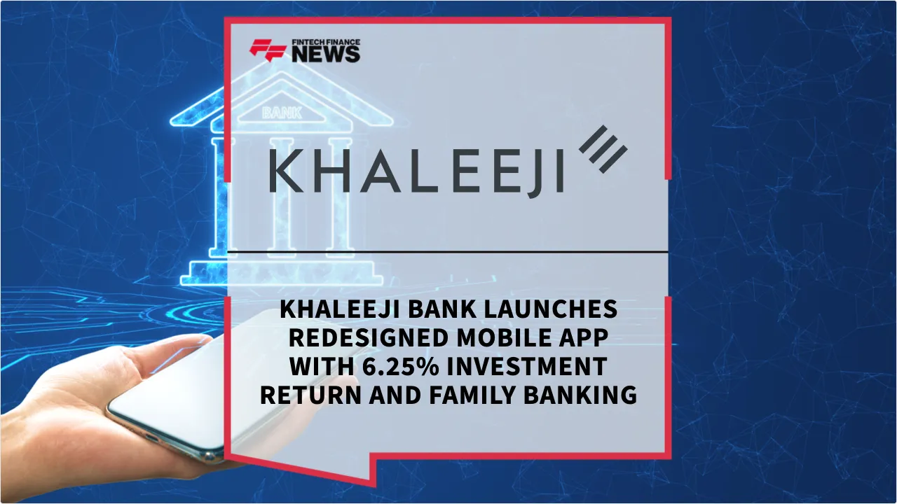 Press Release: Khaleeji Bank Launches Redesigned Mobile App with 6.25% Investment Return and Family Banking | Featured Image by FF News