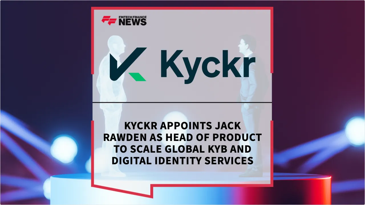 Press Release: Kyckr Appoints Jack Rawden as Head of Product to Scale Global KYB and Digital Identity Services | Featured Image by FF News