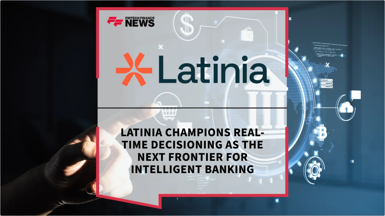 Press Release: Latinia Champions Real-Time Decisioning as the Next Frontier for Intelligent Banking | Featured Image by FF News