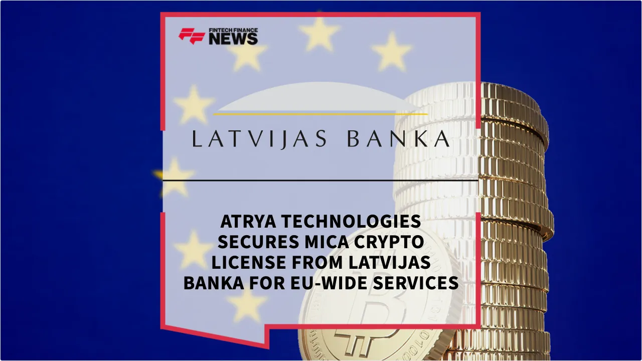 Press Release: Atrya Technologies Secures MiCA Crypto License from Latvijas Banka for EU-Wide Services | Featured Image by FF News