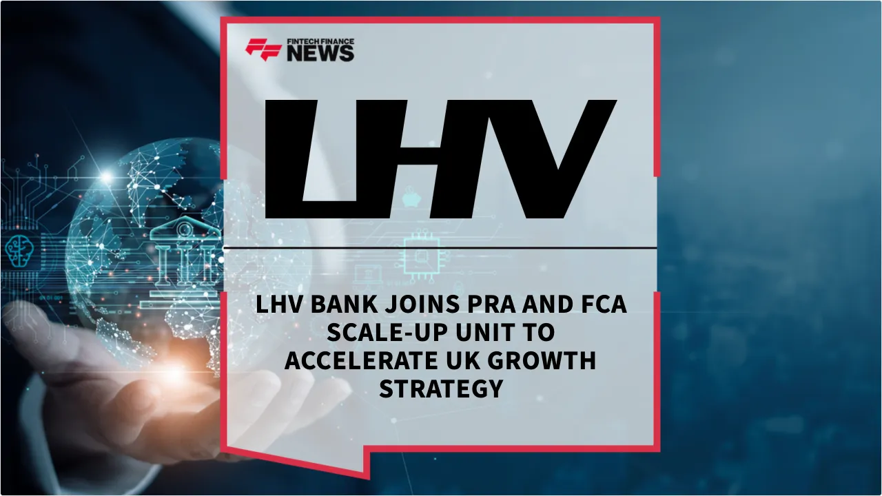 Press Release: LHV Bank Joins PRA and FCA Scale-up Unit to Accelerate UK Growth Strategy | Featured Image by FF News