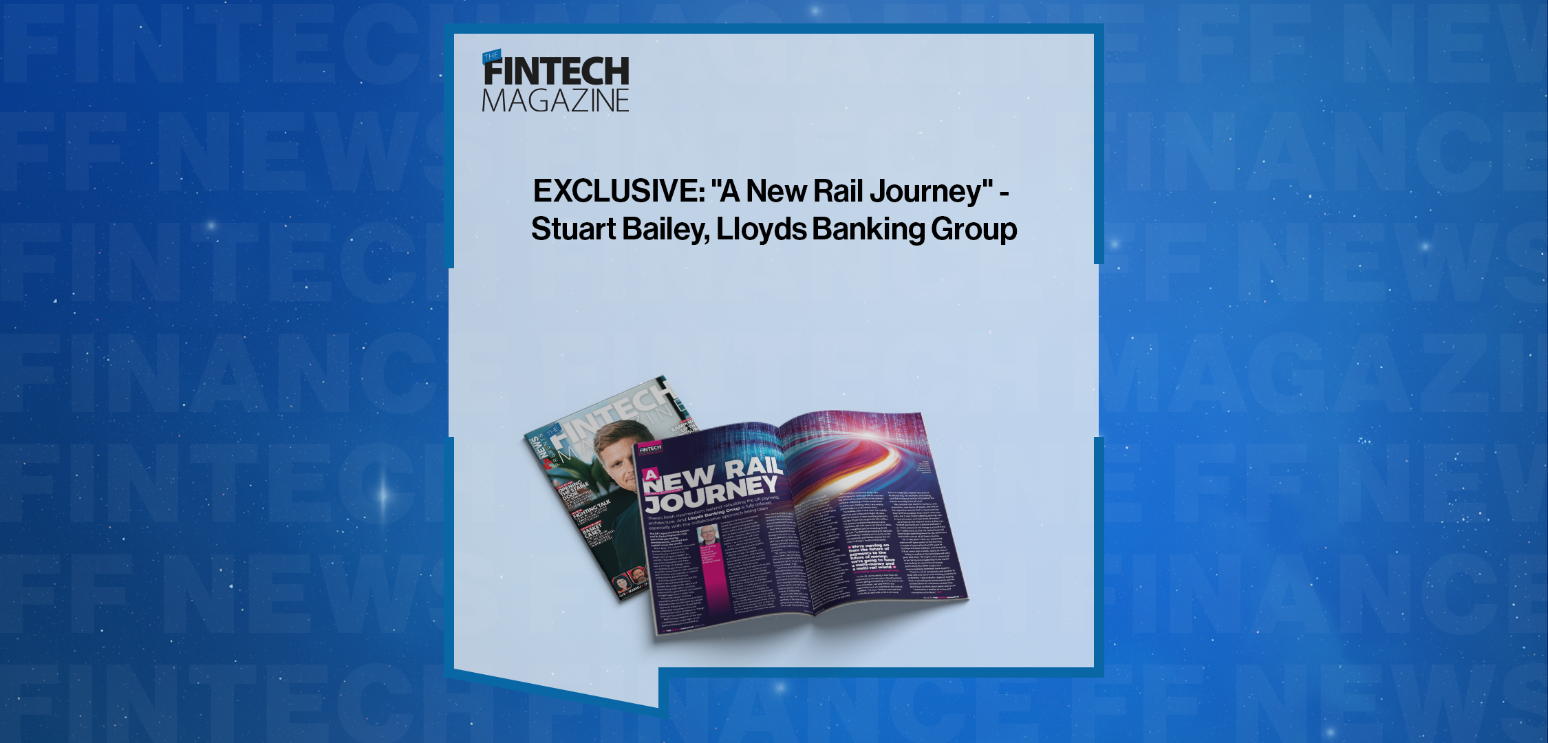 Press Release: EXCLUSIVE: "A New Rail Journey" - Stuart Bailey, Lloyds Banking Group in 'The Fintech Magazine' | Featured Image by FF News