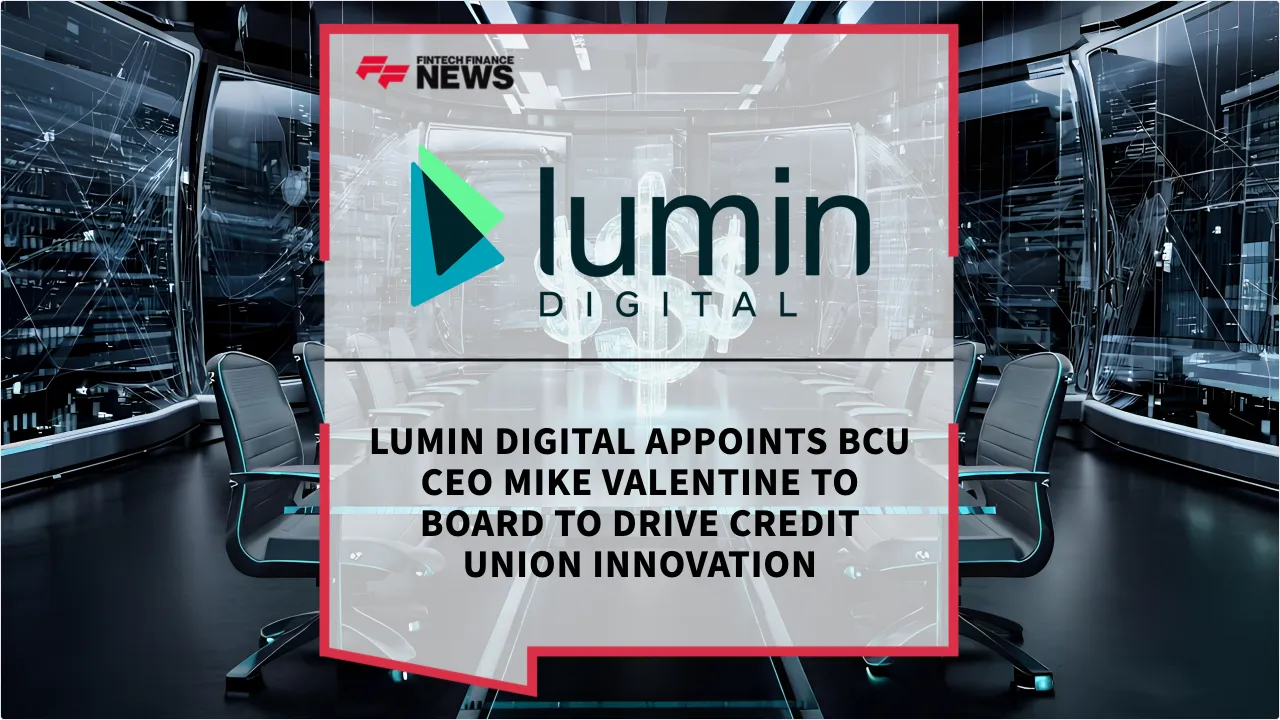 Press Release: Lumin Digital Appoints BCU CEO Mike Valentine to Board to Drive Credit Union Innovation | Featured Image by FF News