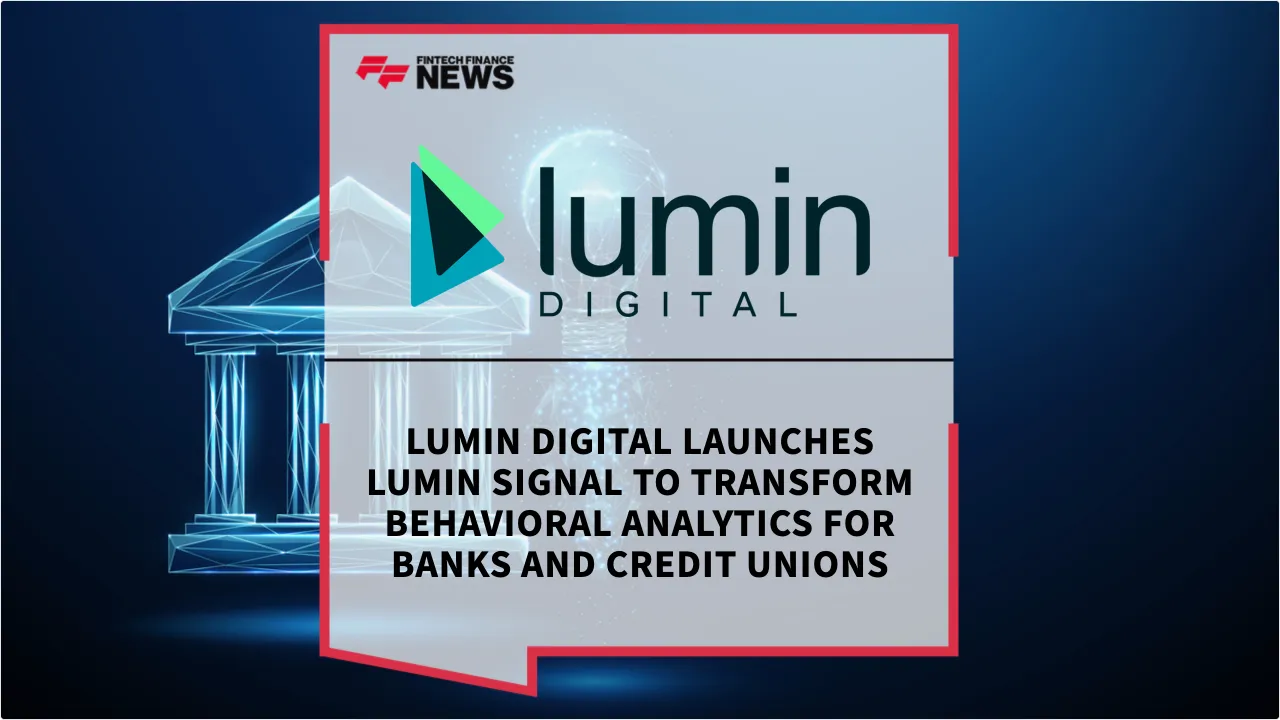Press Release: Lumin Digital Launches Lumin Signal to Transform Behavioral Analytics for Banks and Credit Unions | Featured Image by FF News