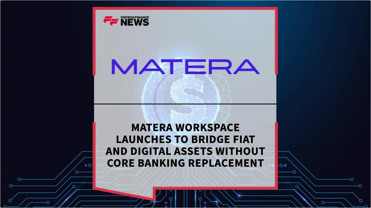 Press Release: Matera Workspace Launches to Bridge Fiat and Digital Assets Without Core Banking Replacement | Featured Image by FF News