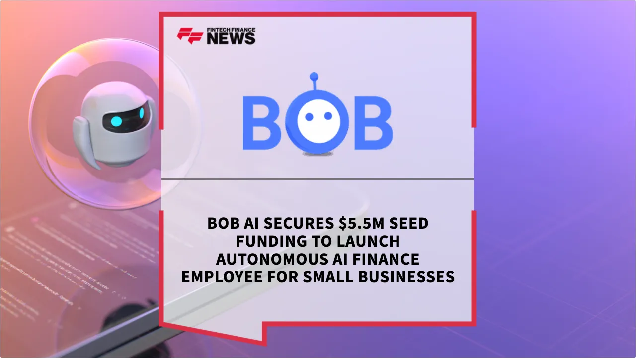 Press Release: BOB AI Secures $5.5M Seed Funding to Launch Autonomous AI Finance Employee for Small Businesses | Featured Image by FF News